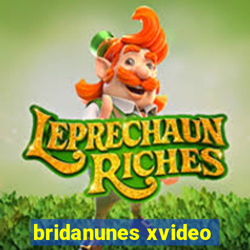 bridanunes xvideo